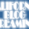 California blog dreaming