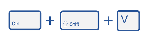 CTRL Shift V CTRL Shift V