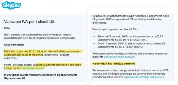 Dal 1° gennaio cambiano le tariffe delle chiamate su Skype. L'effetto viene spiegato dalla società di VoIP. Da notare l'attenzione rivolta al corretto indirizzo dell'utente: per stabilire l'aliquota è determinante capire la destinazione del servizio acquistato, che corrisponde nella maggior parte dei casi alla residenza del cliente.