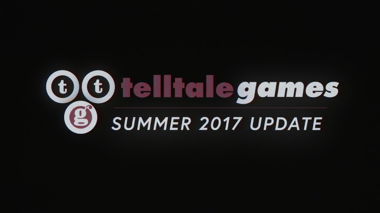 Telltale Games: Summer 2017 Update