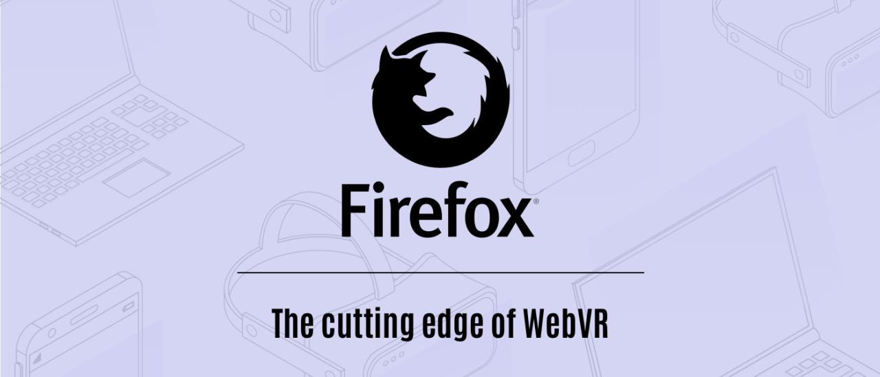 Firefox 55, supporto WebVR e prestazioni migliori