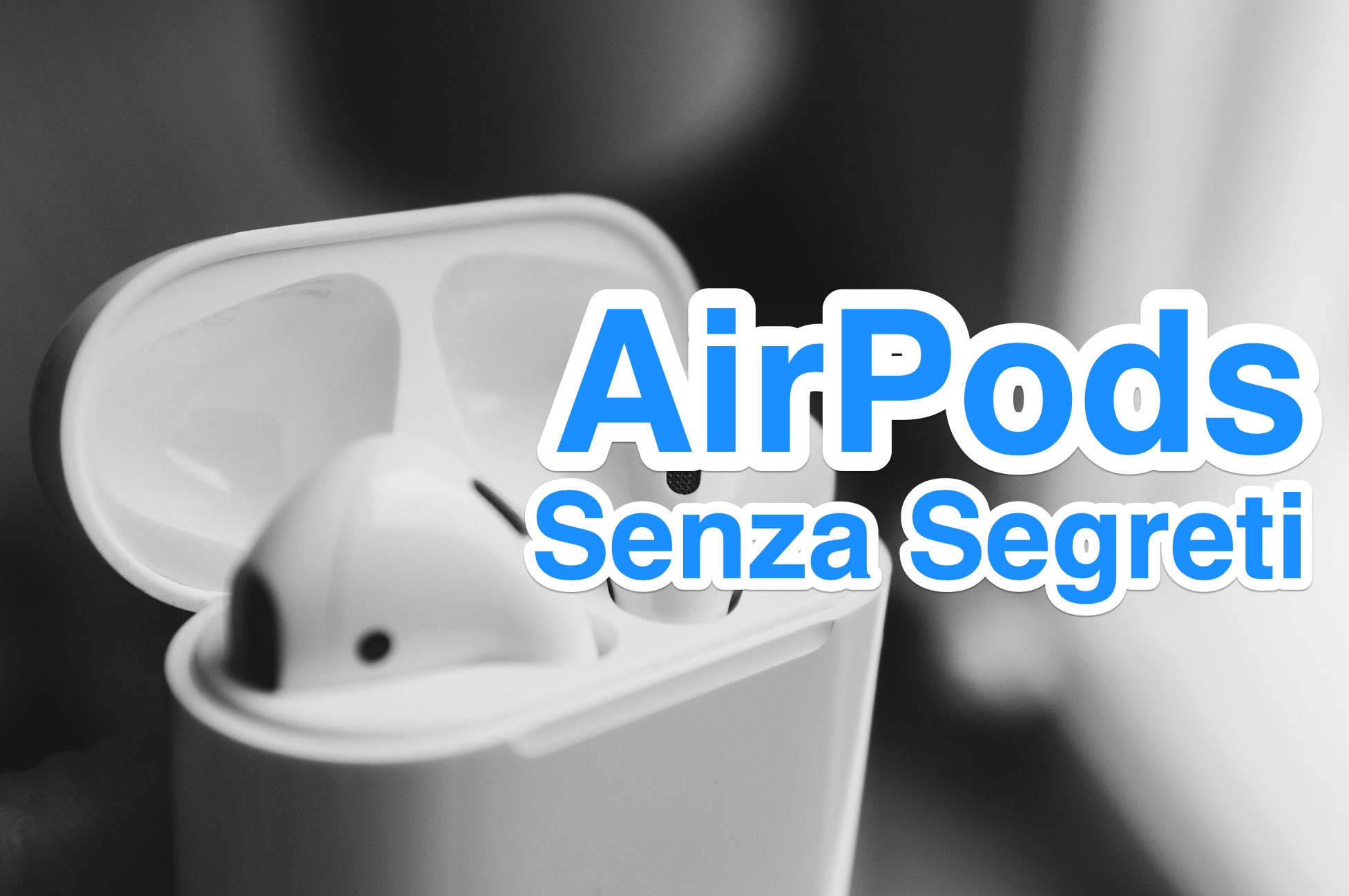 AirPods, guida definitiva agli auricolari wireless di Apple