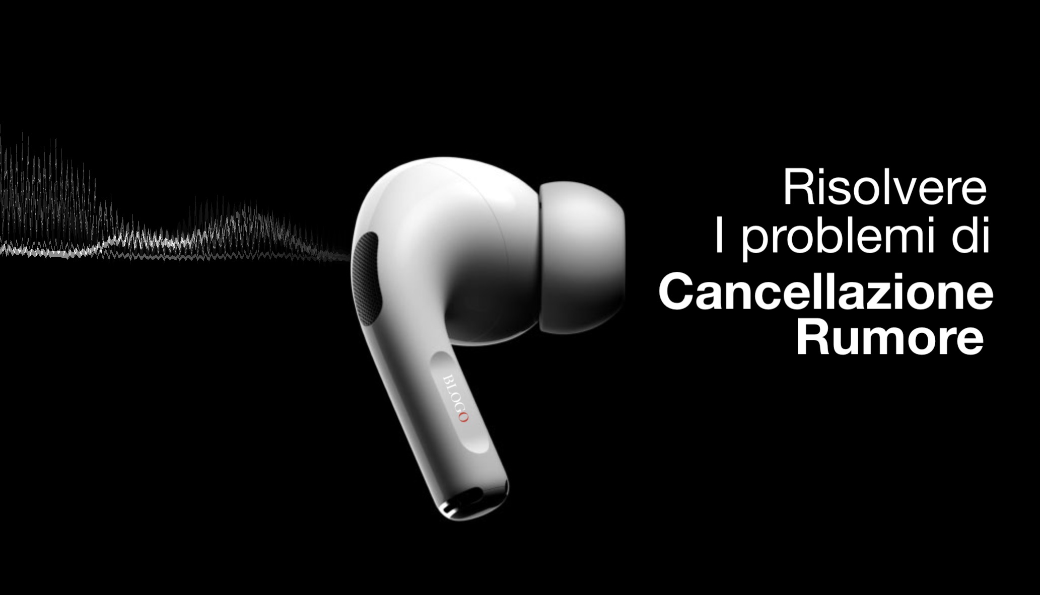 AirPods Pro: Cosa fare se Cancellazione Rumore non funziona
