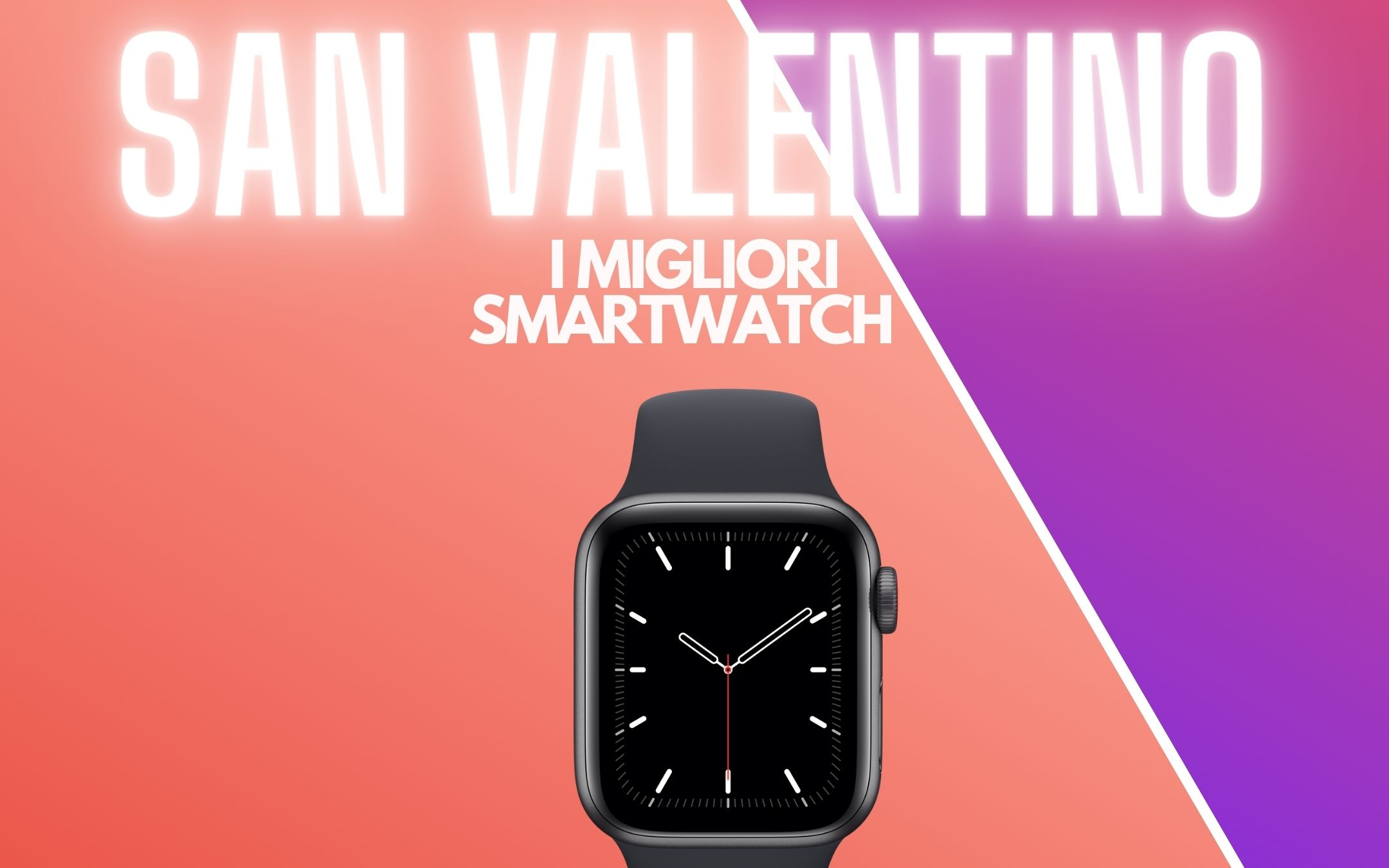 La guida definitiva ai regali hi-tech per San Valentino 2022: gli smartwatch